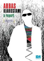 Abbas Kiarostami: A Report movie poster