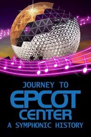 Journey to EPCOT Center: A Symphonic History movie poster