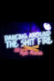 Dancing Around the Shit Fire with Kyle Kinane movie poster