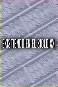 Existiendo en el siglo XXI movie poster