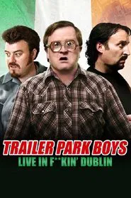 Trailer Park Boys: Live in F**kin' Dublin movie poster