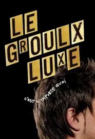 Le Groulx Luxe, c'est n'importe quoi tv show poster