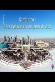 Kazakhstan - Zwischen Größenwahn und Krise movie poster