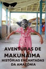 Aventuras de Makunáima - Histórias Encantadas da Amazônia movie poster