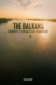 The Balkans: Europe’s Forgotten Frontier tv show poster