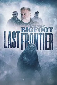 On The Trail of Bigfoot: The Last Frontier movie poster