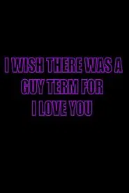 I Wish There Was a Guy Term for I Love You movie poster