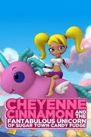 Cheyenne Cinnamon and the Fantabulous Unicorn of Sugar Town Candy Fudge movie poster