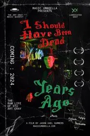 I Should Have Been Dead Years Ago movie poster