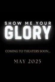 Show Me Your Glory movie poster