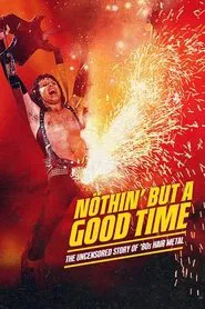 Nöthin' but a Good Time: The Uncensored Story of '80s Hair Metal tv show poster