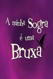 A Minha Sogra é Uma Bruxa tv show poster