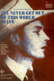 I'll Never Get Out of This World Alive - The Search for Hank Williams Sr. movie poster