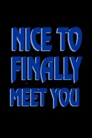 Poster do filme Nice to Finally Meet You