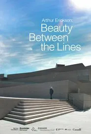Poster do filme Arthur Erickson: Beauty Between The Lines