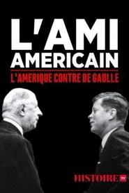 L'ami américain : l'Amérique contre De Gaulle movie poster