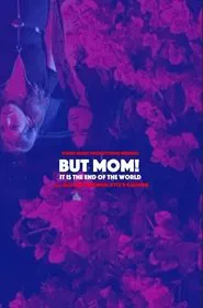But Mom! It Is the End of the World movie poster