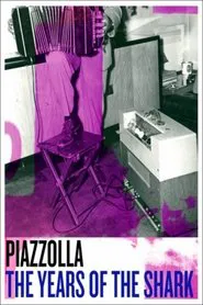Piazzolla: The Years of the Shark movie poster