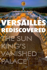 Versailles Rediscovered: The Sun King's Vanished Palace movie poster