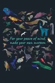 For Your Peace of Mind, Make Your Own Museum movie poster