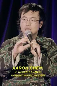 Aaron Chen: If Weren't Filmed, Nobody Would Believe movie poster