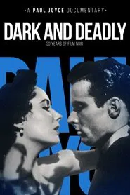 Dark and Deadly: Fifty Years of Film Noir movie poster