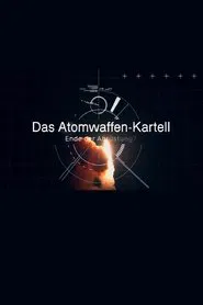 Das Atomwaffen Kartell - Ende Der Abrüstung movie poster