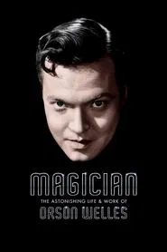 Magician: The Astonishing Life and Work of Orson Welles movie poster