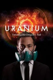 Uranium: Twisting the Dragon's Tail tv show poster