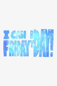 I can Friday by day! movie poster