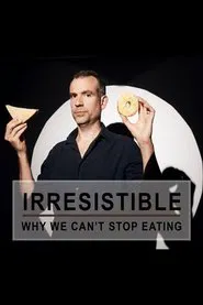 Irresistible: Why We Can't Stop Eating movie poster