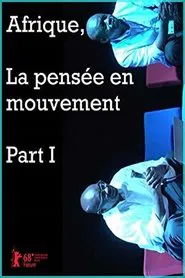 Afrique, la pensée en mouvement Part I movie poster