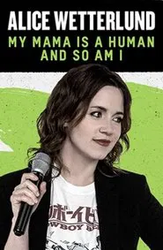 Alice Wetterlund: My Mama Is a Human and So Am I movie poster