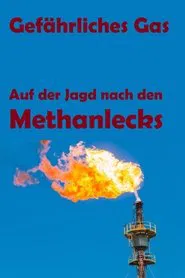 Poster do filme Gefährliches Gas - Auf der Jagd nach den Methanlecks