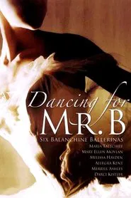 Dancing for Mr. B: Six Balanchine Ballerinas movie poster