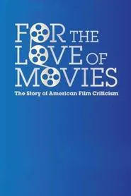 For the Love of Movies: The Story of American Film Criticism movie poster