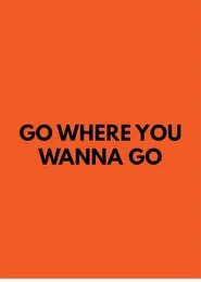 Go Where You Wanna Go movie poster