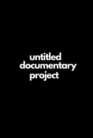 Untitled Documentary Project movie poster