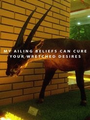 My Ailing Beliefs Can Cure Your Wretched Desires movie poster