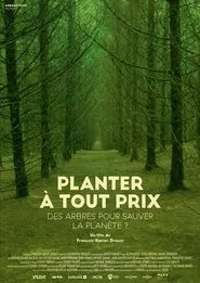 Planter à tout prix - Des arbres pour sauver la planète ? movie poster