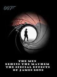Poster do filme The Men Behind the Mayhem: The Special Effects of James Bond