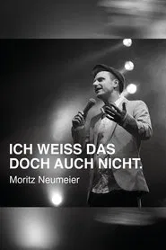 Moritz Neumeier: Ich weiß das doch auch nicht movie poster
