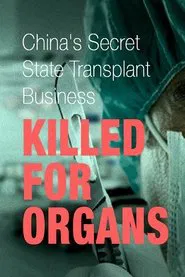 Killed for Organs: China's Secret State Transplant Business movie poster