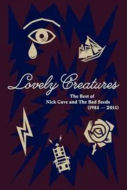 Lovely Creatures: The Best of Nick Cave & The Bad Seeds movie poster