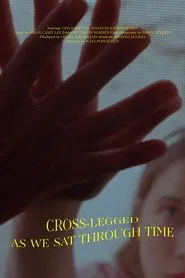 Cross-Legged, As We Sat Through Time movie poster