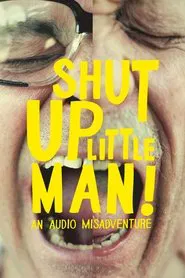 Shut Up Little Man! An Audio Misadventure movie poster