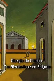 Giorgio de Chirico. Tra Rivelazione ed Enigma movie poster