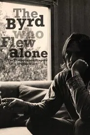 The Byrd Who Flew Alone: The Triumphs and Tragedy of Gene Clark movie poster