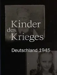 Kinder des Krieges - Deutschland 1945 movie poster
