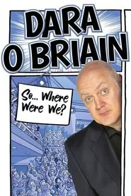 Dara Ó Briain: So Where Were We? movie poster